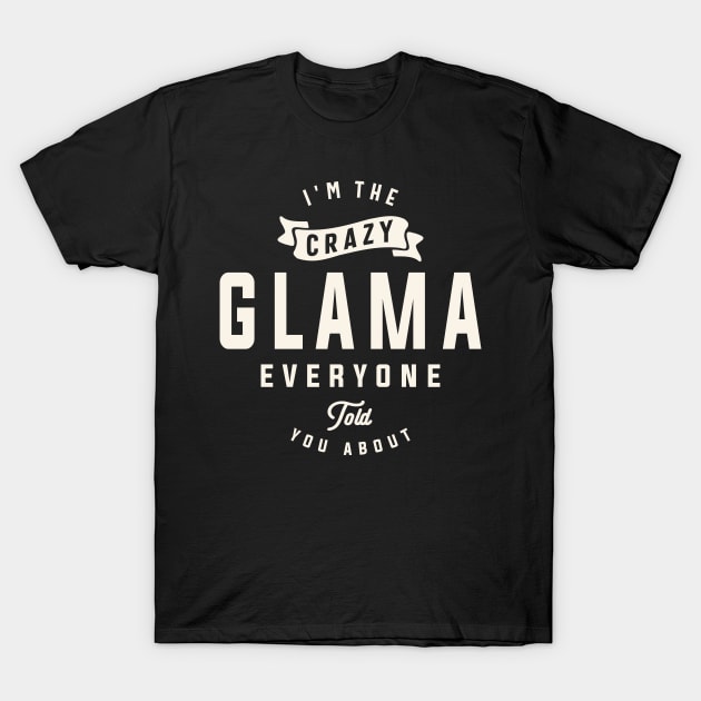 I'm The Crazy Glama Everyone Told You - Mother's Day T-Shirt by cidolopez